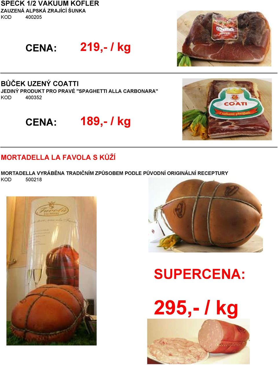 400352 189,- / kg MORTADELLA LA FAVOLA S KŮŽÍ MORTADELLA VYRÁBĚNA