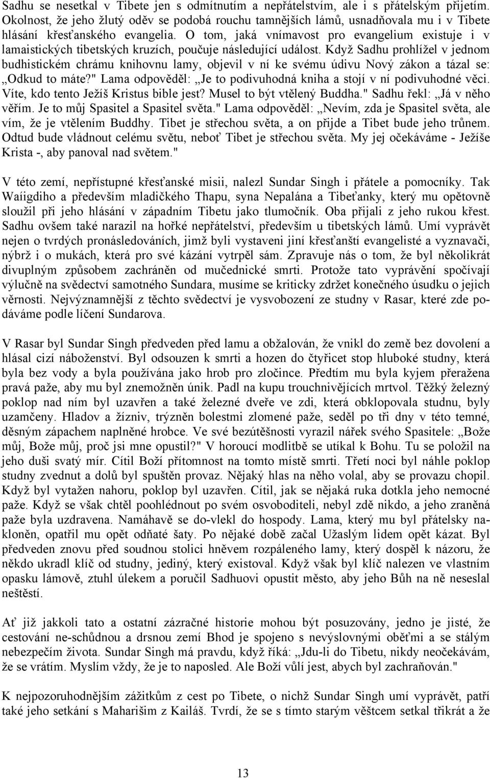 O tom, jaká vnímavost pro evangelium existuje i v lamaistických tibetských kruzích, poučuje následující událost.