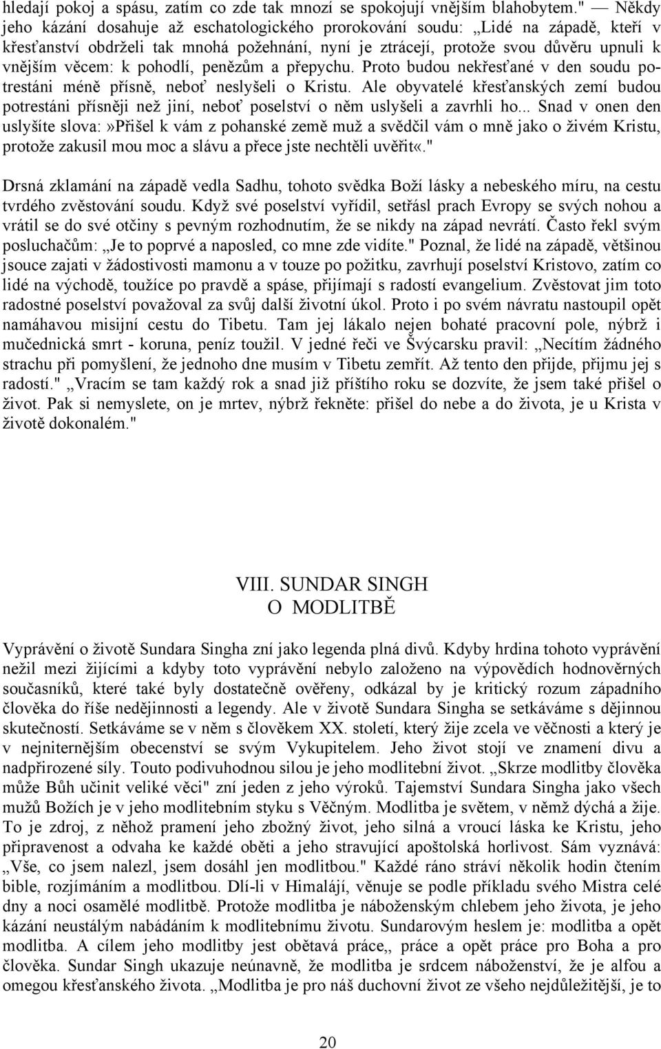 pohodlí, penězům a přepychu. Proto budou nekřesťané v den soudu potrestáni méně přísně, neboť neslyšeli o Kristu.