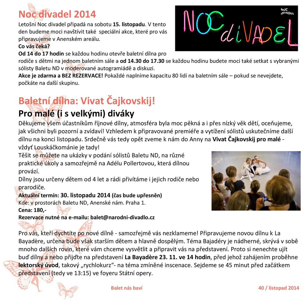 30 se každou hodinu budete moci také setkat s vybranými sólisty Baletu ND v moderované autogramiádě a diskuzi. Akce je zdarma a BEZ REZERVACE!