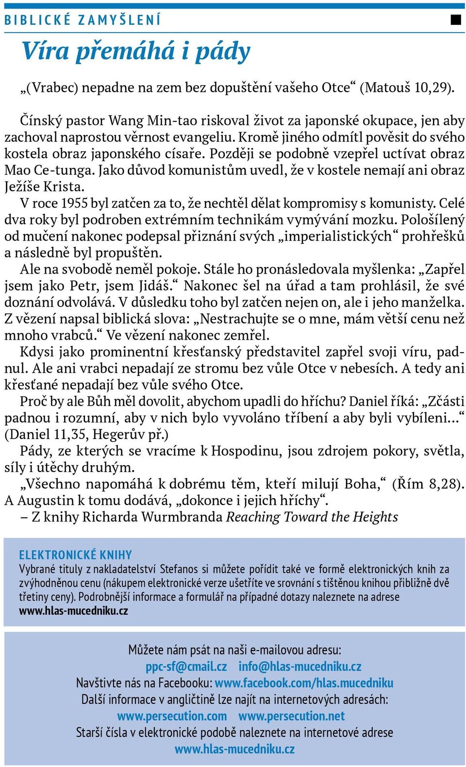 Později se podobně vzepřel uctívat obraz Mao Ce tunga. Jako důvod komunistům uvedl, že v kostele nemají ani obraz Ježíše Krista. V roce 1955 byl zatčen za to, že nechtěl dělat kompromisy s komunisty.