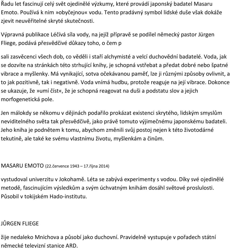 Výpravná publikace Léčívá síla vody, na jejíž přípravě se podílel německý pastor Jürgen Fliege, podává přesvědčivé důkazy toho, o čem p sali zasvěcenci všech dob, co věděli i staří alchymisté a velcí