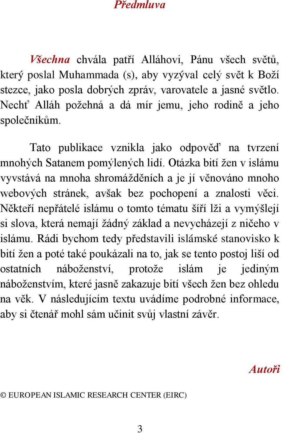 Otázka bití žen v islámu vyvstává na mnoha shromážděních a je jí věnováno mnoho webových stránek, avšak bez pochopení a znalosti věci.