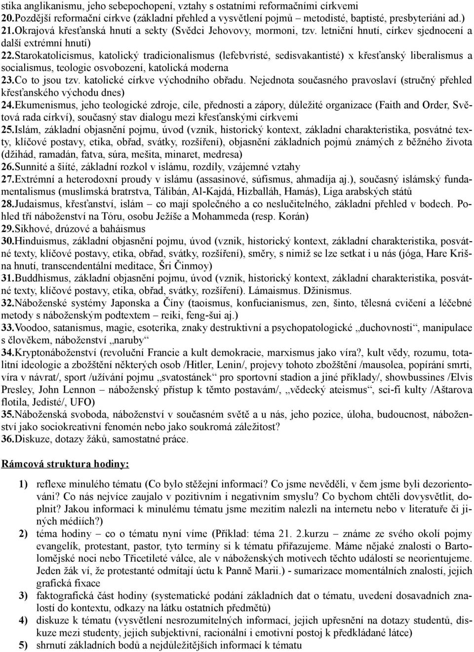 Starokatolicismus, katolický tradicionalismus (lefebvristé, sedisvakantisté) x křesťanský liberalismus a socialismus, teologie osvobození, katolická moderna 23.Co to jsou tzv.