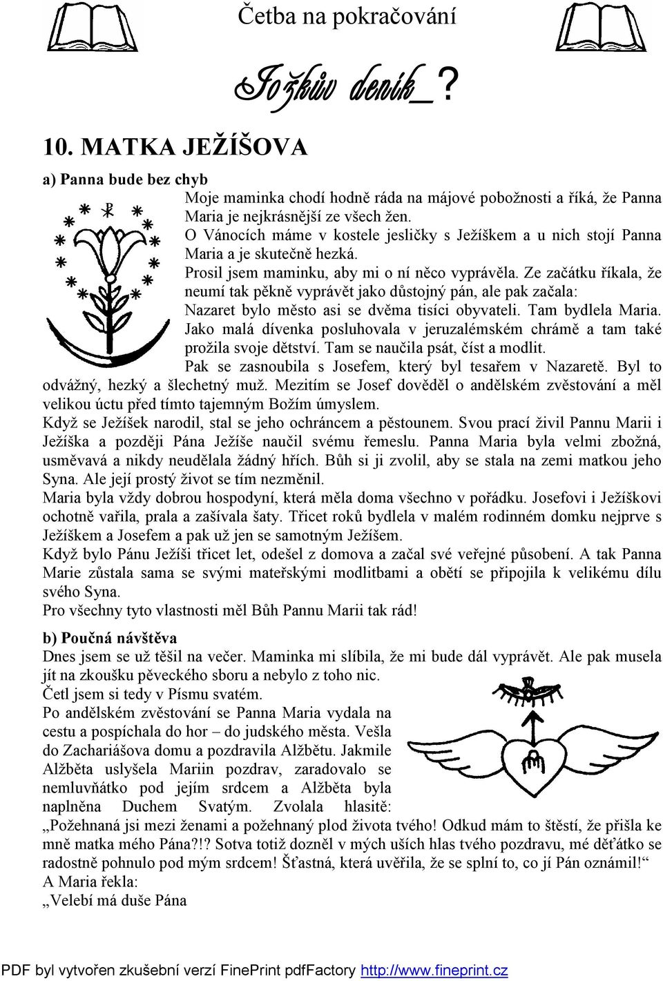 Ze začátku říkala, že neumí tak pěkně vyprávět jako důstojný pán, ale pak začala: Nazaret bylo město asi se dvěma tisíci obyvateli. Tam bydlela Maria.