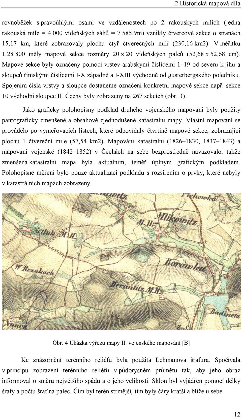 Mapové sekce byly označeny pomocí vrstev arabskými číslicemi 1 19 od severu k jihu a sloupců římskými číslicemi I-X západně a I-XIII východně od gusterbergského poledníku.