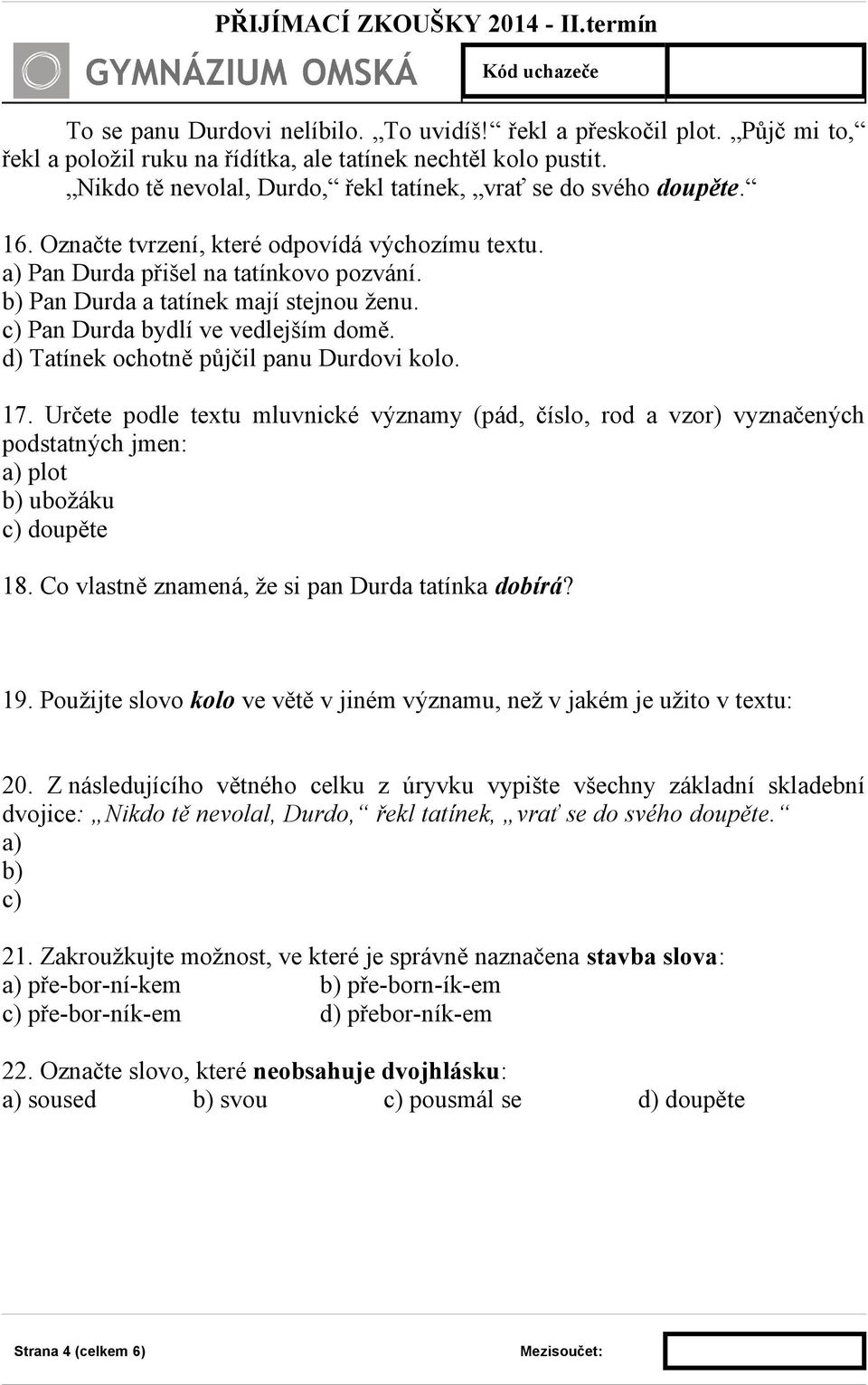 b) Pan Durda a tatínek mají stejnou ženu. c) Pan Durda bydlí ve vedlejším domě. d) Tatínek ochotně půjčil panu Durdovi kolo. 17.