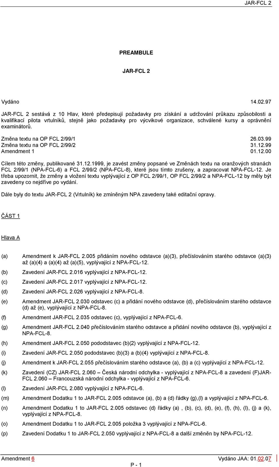 kursy a oprávnění examinátorů. Změna textu na OP FCL 2/99/1 26.03.99 Změna textu na OP FCL 2/99/2 31.12.