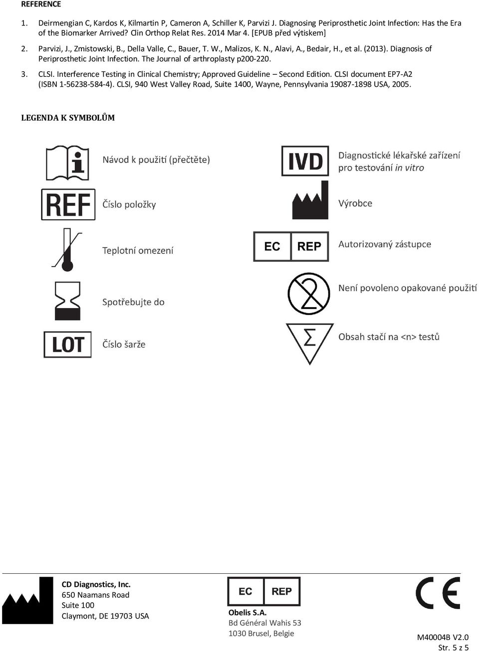 The Journal of arthroplasty p200-220. 3. CLSI. Interference Testing in Clinical Chemistry; Approved Guideline Second Edition. CLSI document EP7-A2 (ISBN 1-56238-584-4).