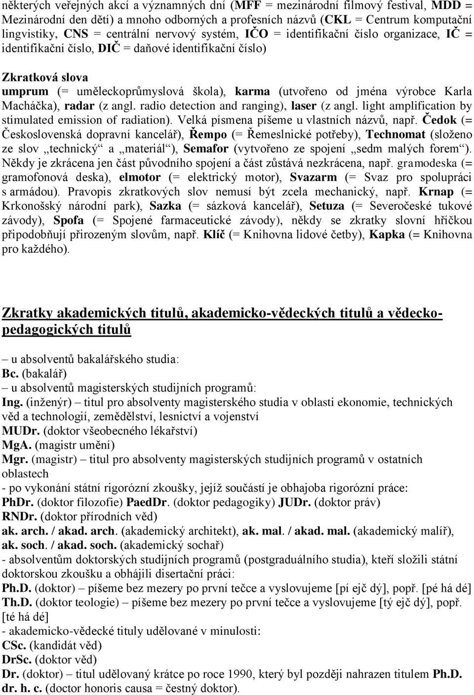 Karla Macháčka), radar (z angl. radio detection and ranging), laser (z angl. light amplification by stimulated emission of radiation). Velká písmena píšeme u vlastních názvů, např.