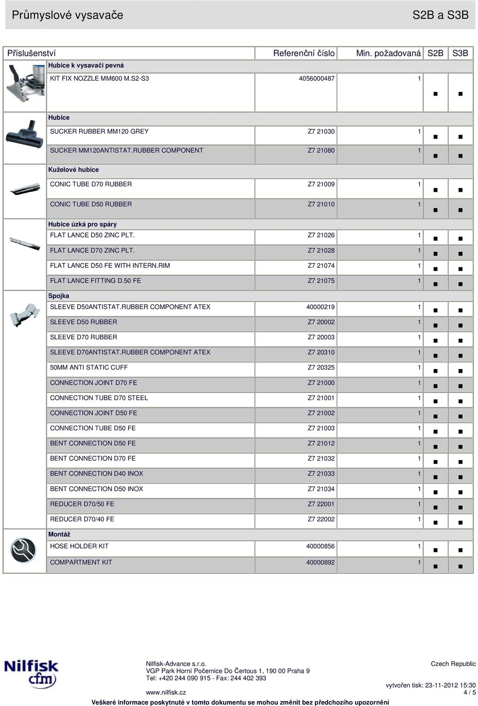 Z7 21028 1 FLAT LANCE D50 FE WITH INTERN.RIM Z7 21074 1 FLAT LANCE FITTING D.50 FE Z7 21075 1 Spojka SLEEVE D50ANTISTAT.