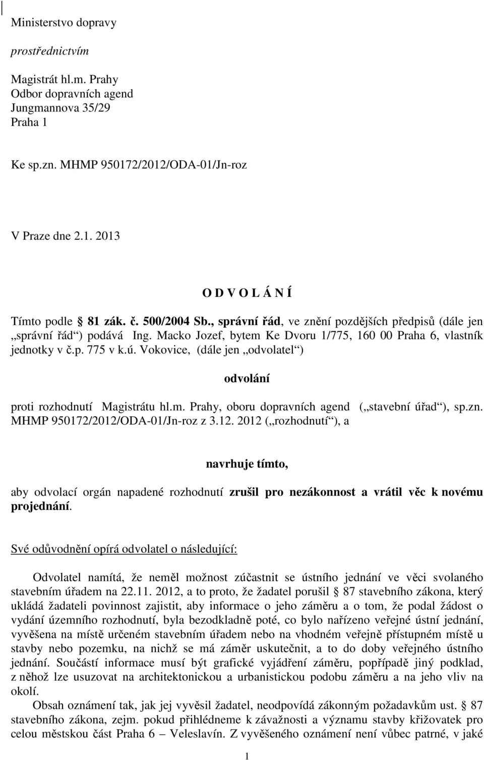 Vokovice, (dále jen odvolatel ) odvolání proti rozhodnutí Magistrátu hl.m. Prahy, oboru dopravních agend ( stavební úřad ), sp.zn. MHMP 950172/2012/