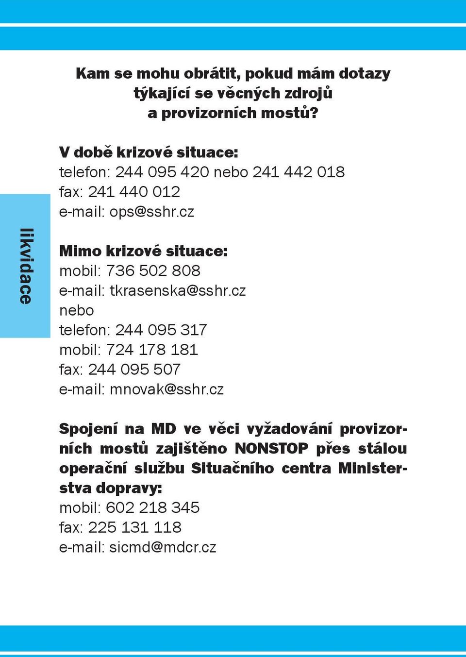 cz likvidace Mimo krizové situace: mobil: 736 502 808 e-mail: tkrasenska@sshr.