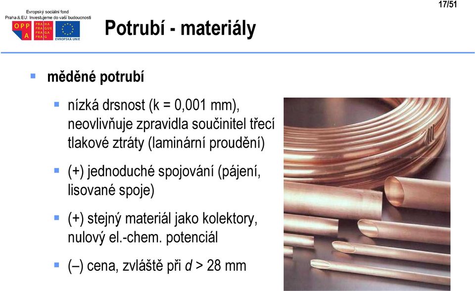 proudění) (+) jednoduché spojování (pájení, lisované spoje) (+) stejný