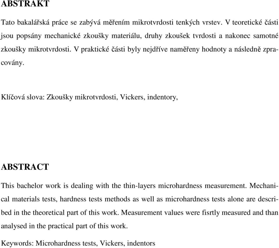 V praktické části byly nejdříve naměřeny hodnoty a následně zpracovány.