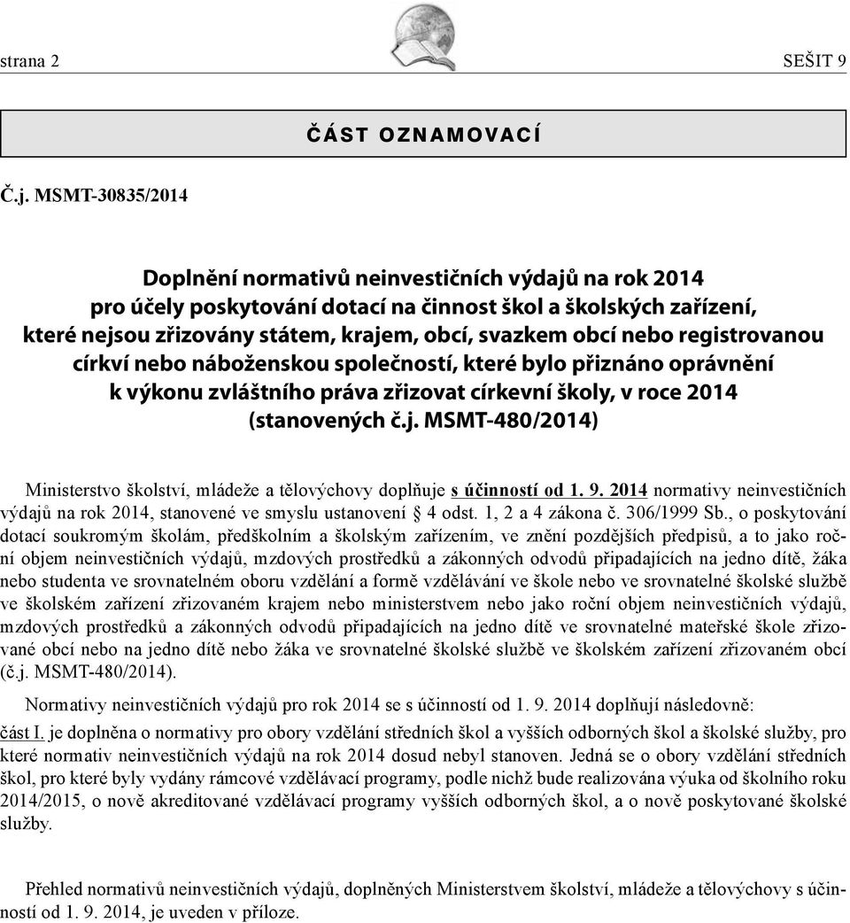 registrovanou církví nebo náboženskou společností, které bylo přiznáno oprávnění k výkonu zvláštního práva zřizovat církevní školy, v roce 2014 (stanovených č.j.