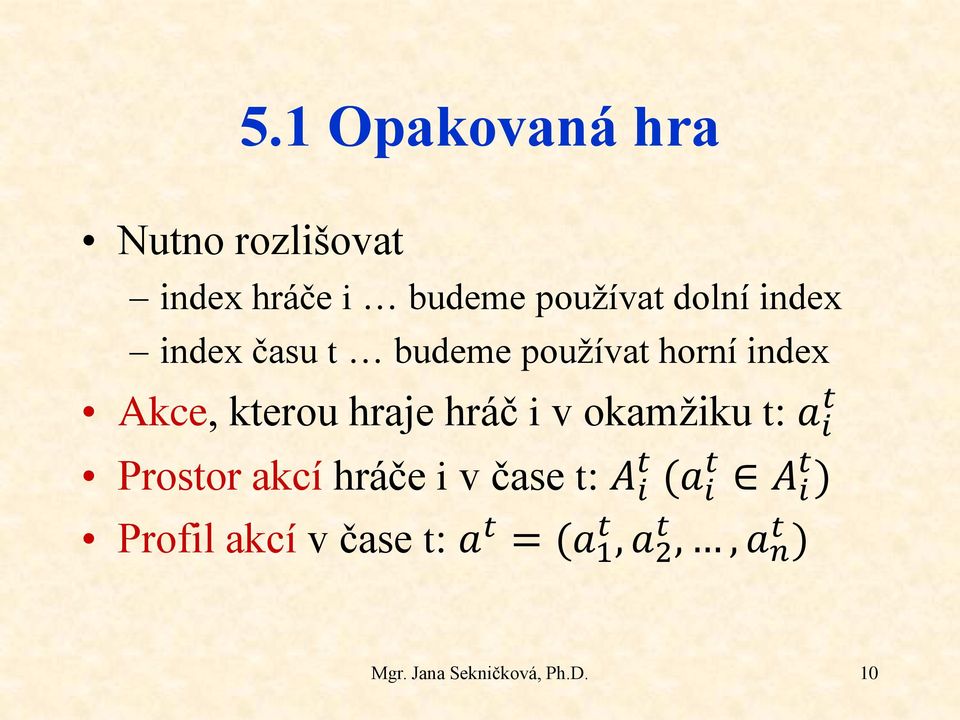 okamžiku t: a i t Prostor akcí hráče i v čase t: A i t (a i t A i t )