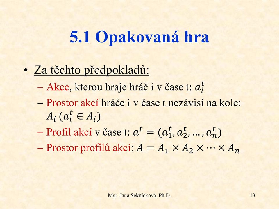 i (a i t A i ) Profil akcí v čase t: a t = (a 1 t, a 2 t,, a n t )