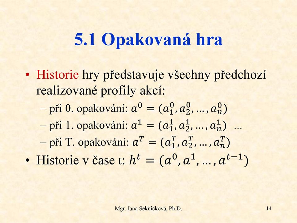 opakování: a 1 = (a 1 1, a 2 1,, a n 1 ) při T.