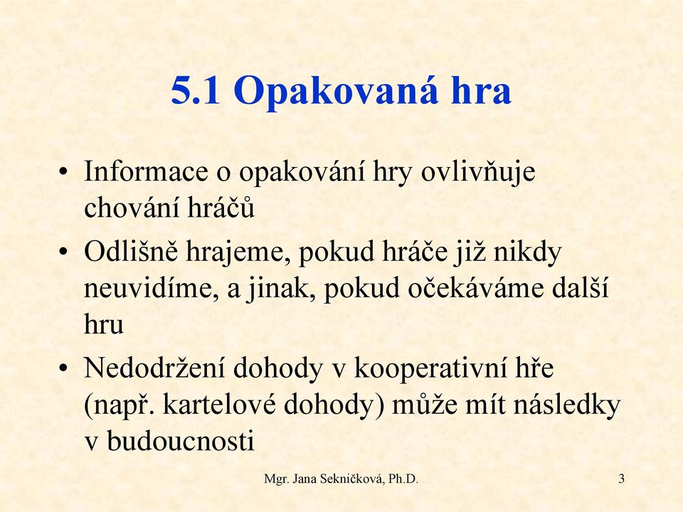 očekáváme další hru Nedodržení dohody v kooperativní hře (např.