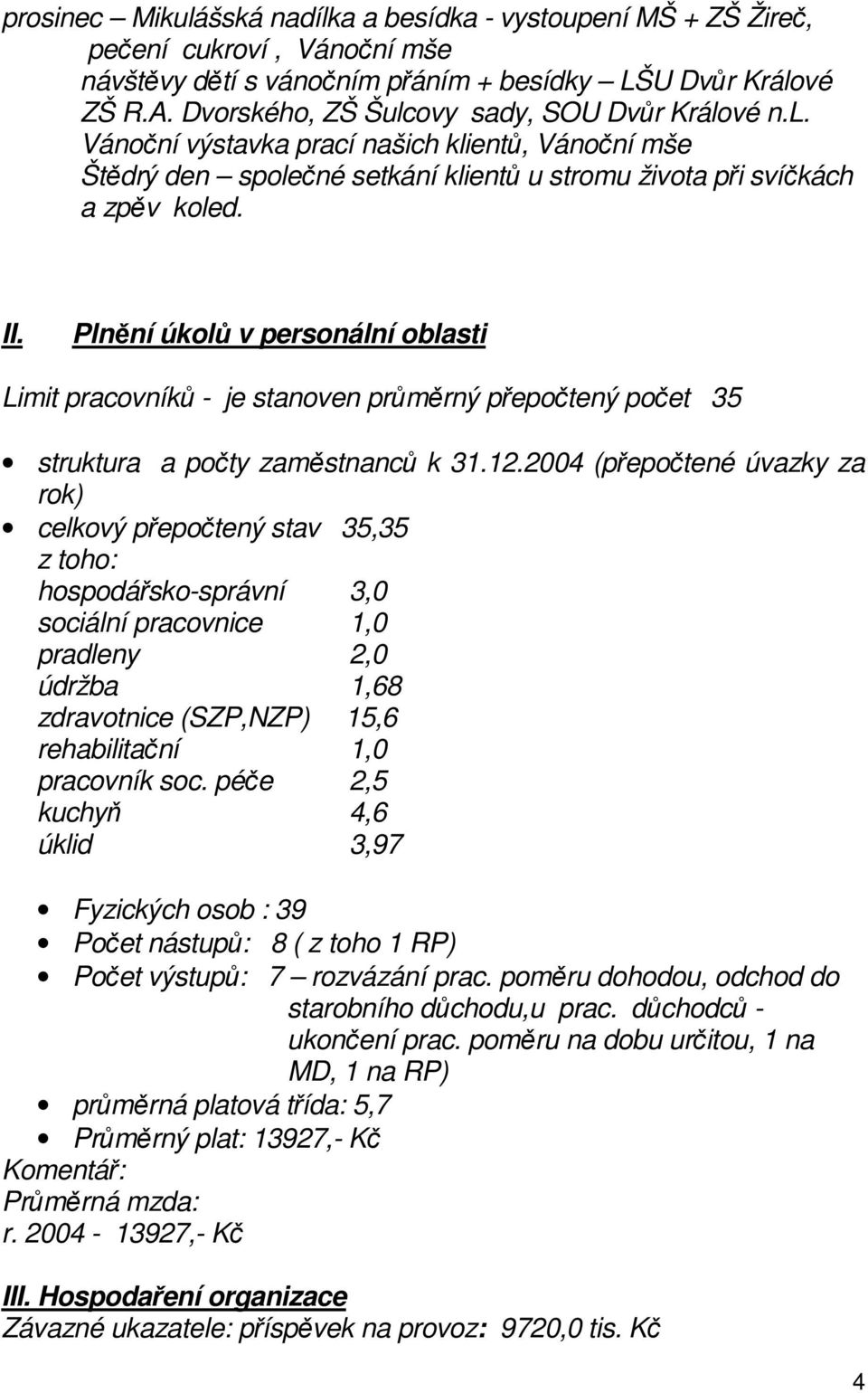 Plnění úkolů v personální oblasti Limit pracovníků - je stanoven průměrný přepočtený počet 35 struktura a počty zaměstnanců k 31.12.