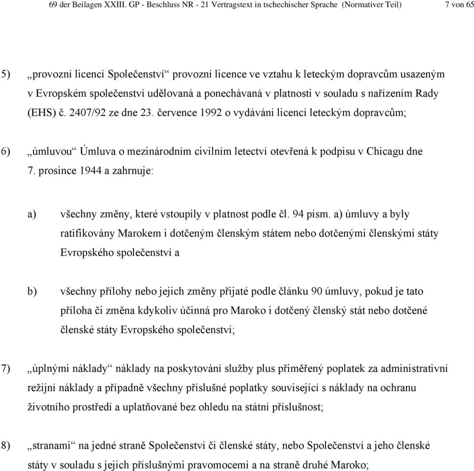 společenství udělovaná a ponechávaná v platnosti v souladu s nařízením Rady (EHS) č. 2407/92 ze dne 23.