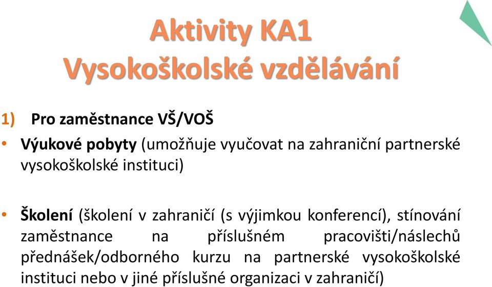 výjimkou konferencí), stínování zaměstnance na příslušném pracovišti/náslechů