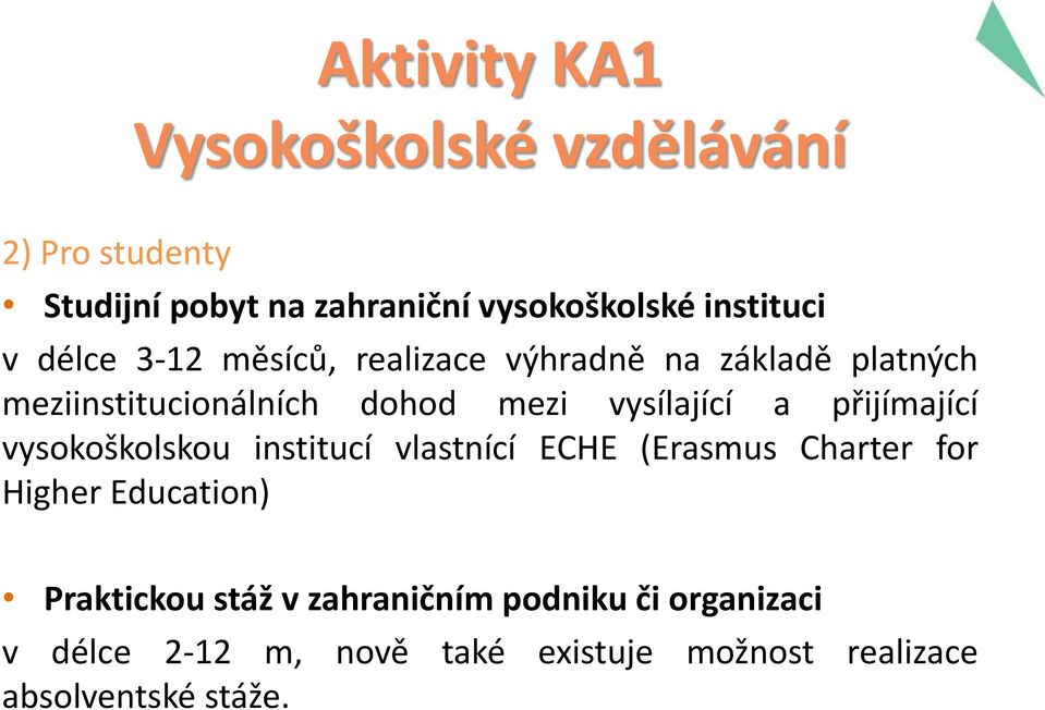 přijímající vysokoškolskou institucí vlastnící ECHE (Erasmus Charter for Higher Education) Praktickou stáž