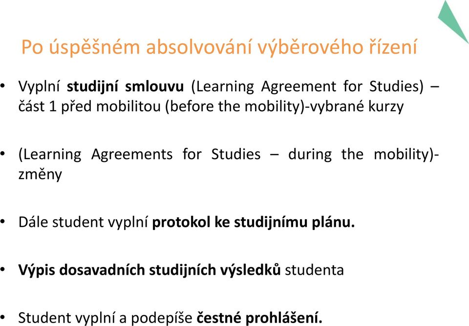 for Studies during the mobility)- změny Dále student vyplní protokol ke studijnímu plánu.