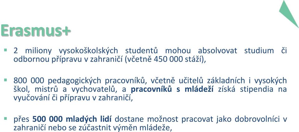 mistrů a vychovatelů, a pracovníků s mládeží získá stipendia na vyučování či přípravu v zahraničí, přes