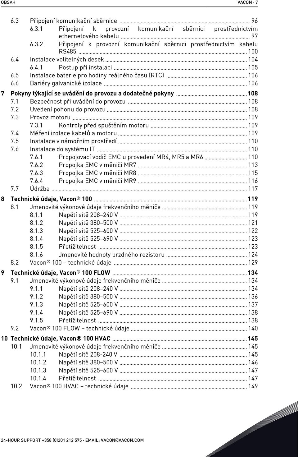 6 Bariéry galvanické izolace 106 7 Pokyny týkající se uvádění do provozu a dodatečné pokyny 108 7.1 Bezpečnost při uvádění do provozu 108 7.2 Uvedení pohonu do provozu 108 7.3 