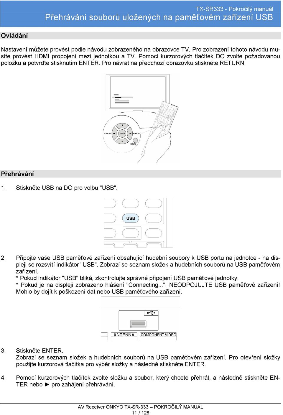 Pro návrat na předchozí obrazovku stiskněte RETURN. Přehrávání 1. Stiskněte USB na DO pro volbu "USB". 2.