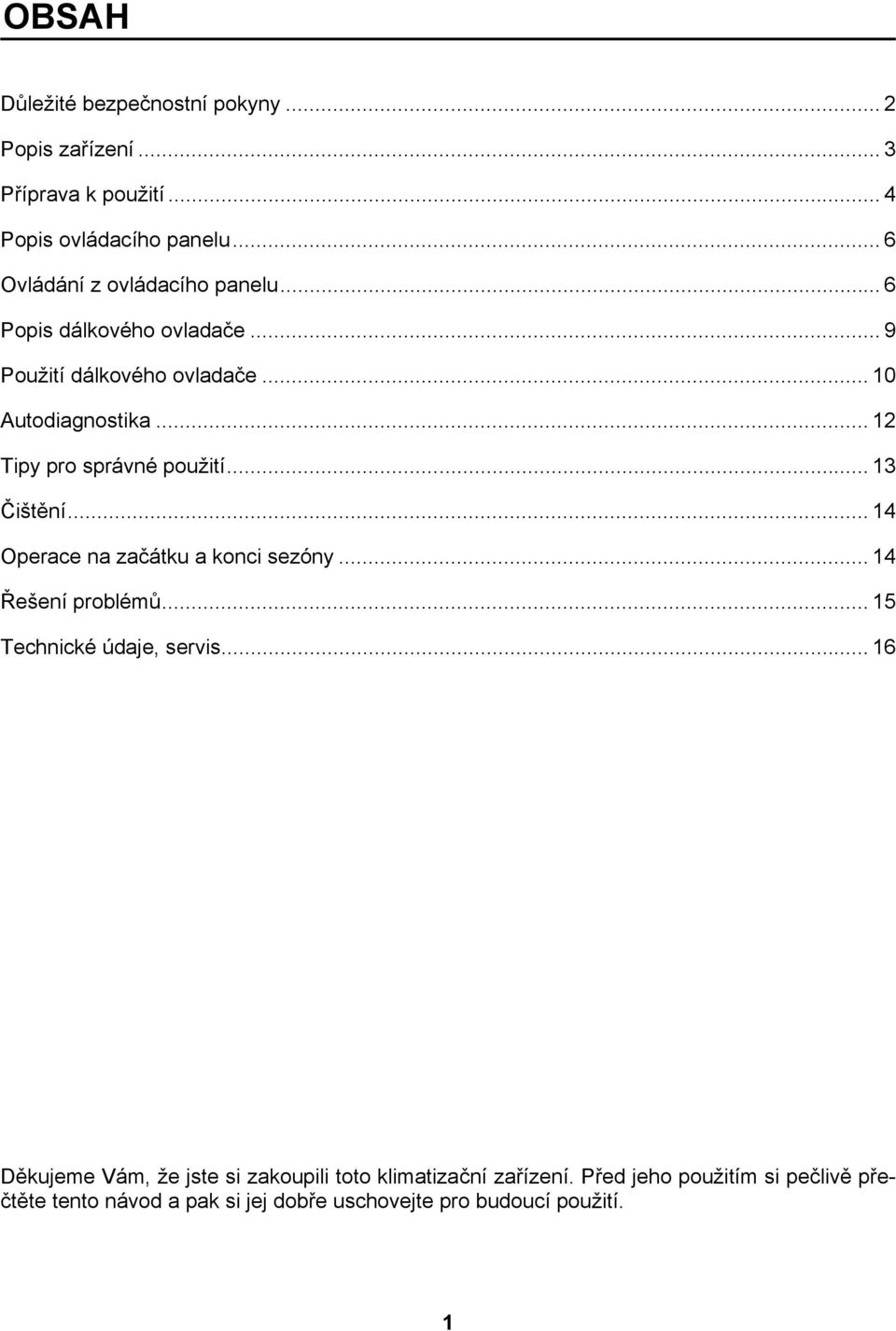 .. 12 Tipy pro správné použití... 13 Čištění... 14 Operace na začátku a konci sezóny... 14 Řešení problémů.