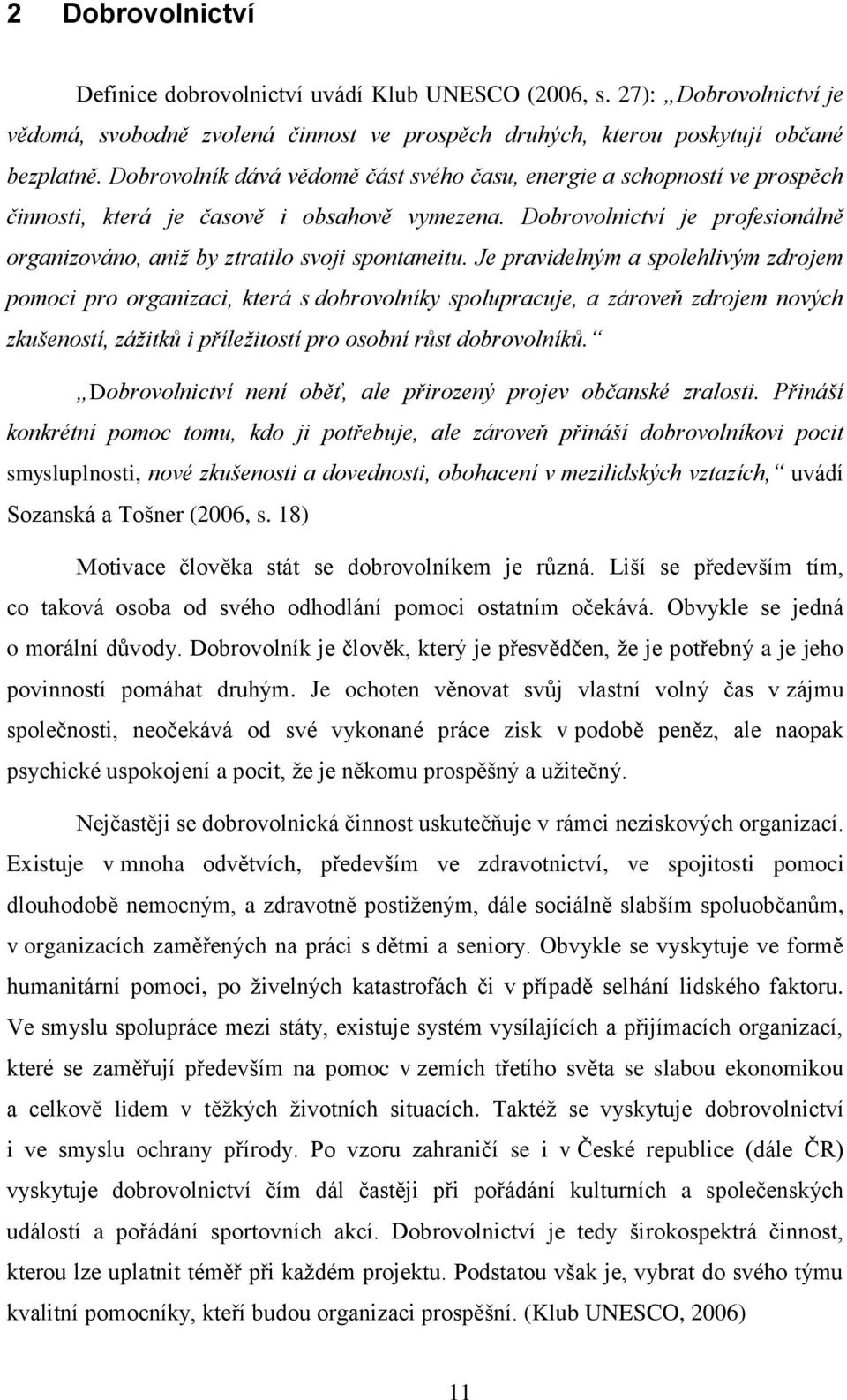 Dobrovolnictví je profesionálně organizováno, aniž by ztratilo svoji spontaneitu.