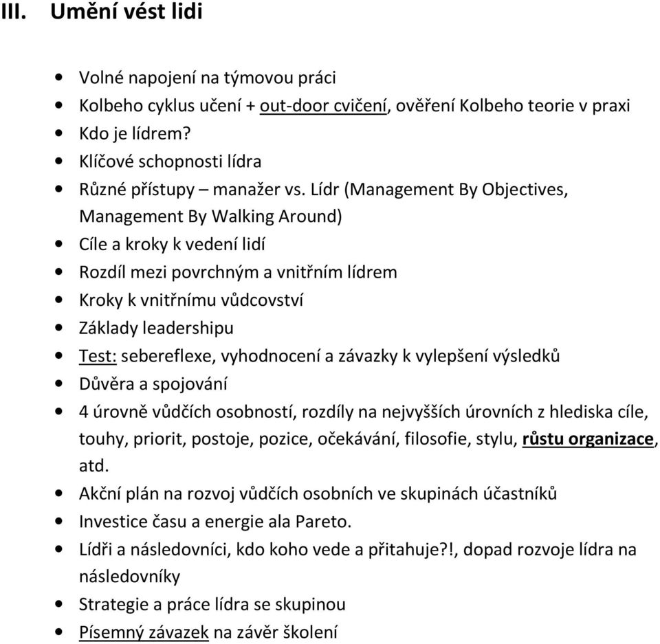 vyhodnocení a závazky k vylepšení výsledků Důvěra a spojování 4 úrovně vůdčích osobností, rozdíly na nejvyšších úrovních z hlediska cíle, touhy, priorit, postoje, pozice, očekávání, filosofie, stylu,