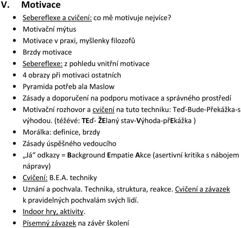 Zásady a doporučení na podporu motivace a správného prostředí Motivační rozhovor a cvičení na tuto techniku: Teď-Bude-Překážka-s výhodou.