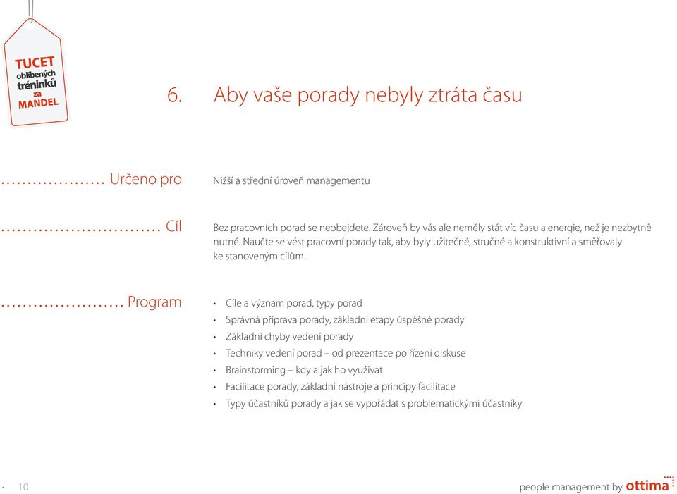 Naučte se vést pracovní porady tak, aby byly užitečné, stručné a konstruktivní a směřovaly ke stanoveným cílům.