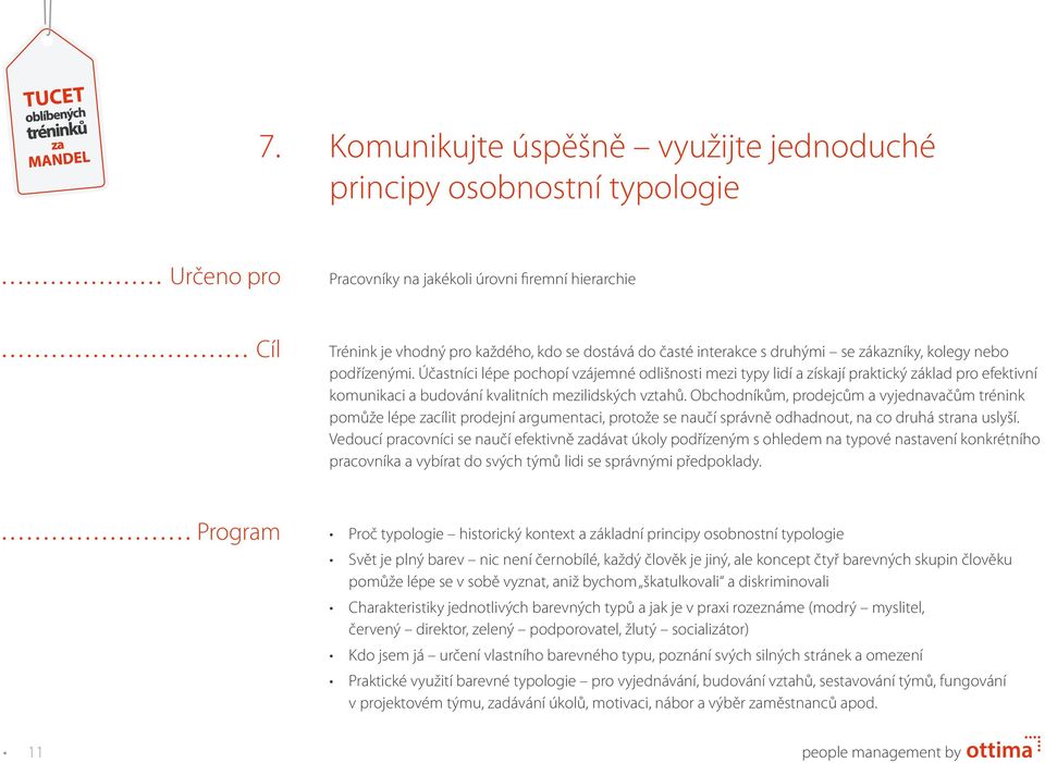 Účastníci lépe pochopí vzájemné odlišnosti mezi typy lidí a získají praktický základ pro efektivní komunikaci a budování kvalitních mezilidských vztahů.