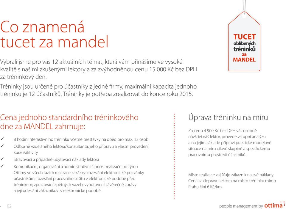 Cena jednoho standardního tréninkového dne za MANDEL zahrnuje: ü ü ü ü 8 hodin interaktivního tréninku včetně přestávky na oběd pro max.