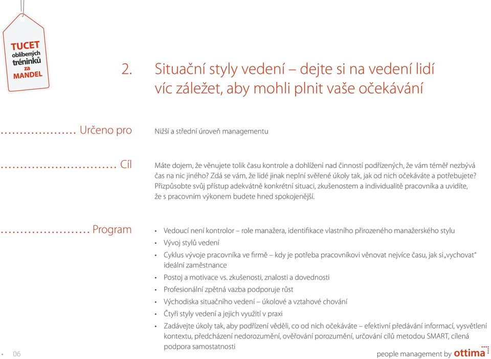 Přizpůsobte svůj přístup adekvátně konkrétní situaci, zkušenostem a individualitě pracovníka a uvidíte, že s pracovním výkonem budete hned spokojenější.