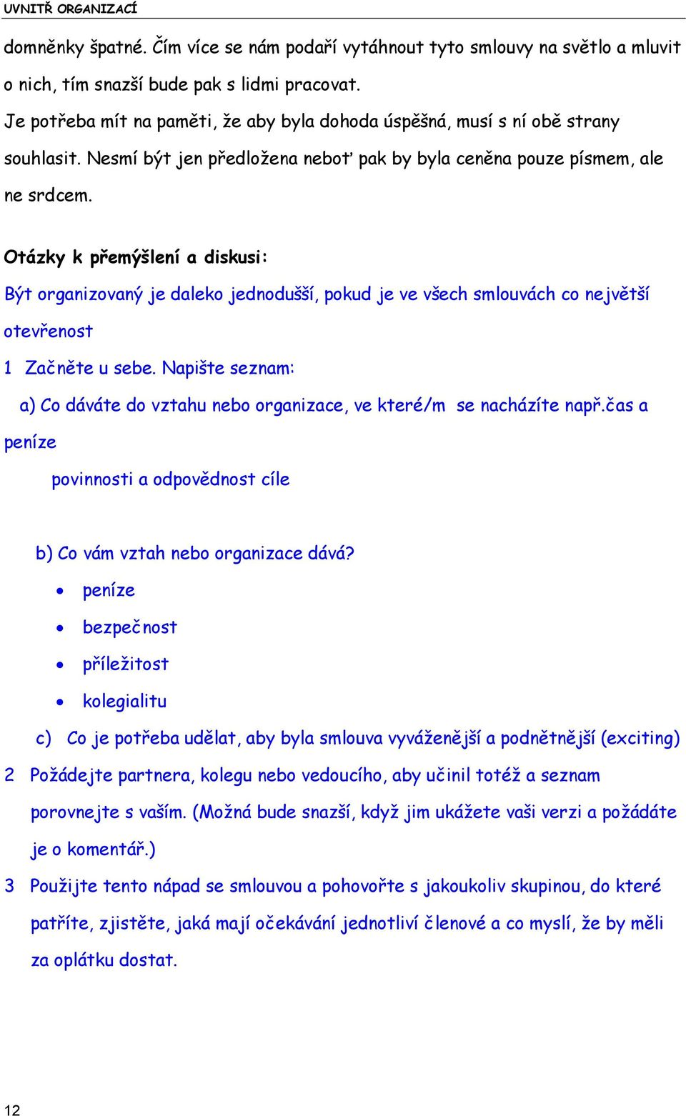 Otázky k přemýšlení a diskusi: Být organizovaný je daleko jednodušší, pokud je ve všech smlouvách co největší otevřenost 1 Začněte u sebe.