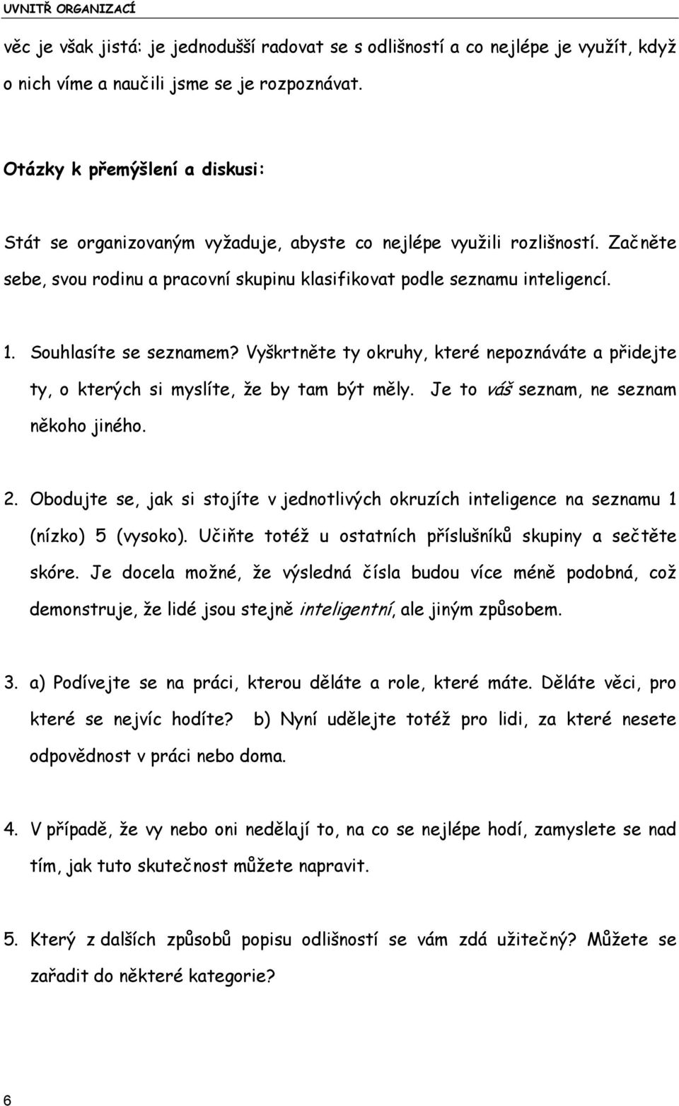 Souhlasíte se seznamem? Vyškrtněte ty okruhy, které nepoznáváte a přidejte ty, o kterých si myslíte, že by tam být měly. Je to váš seznam, ne seznam někoho jiného. 2.