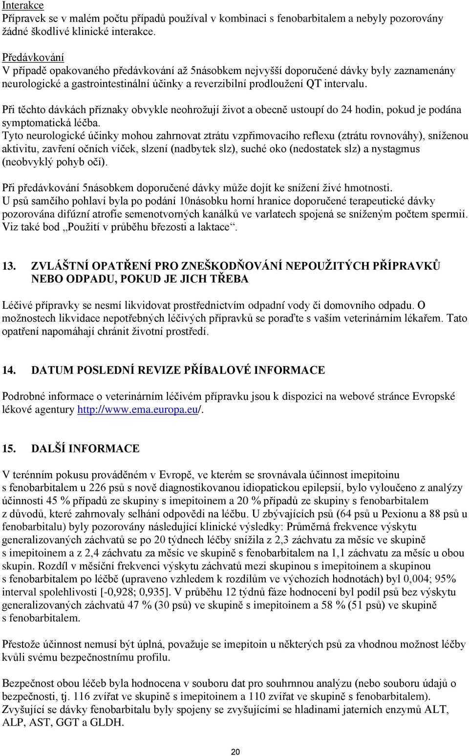 Při těchto dávkách příznaky obvykle neohrožují život a obecně ustoupí do 24 hodin, pokud je podána symptomatická léčba.