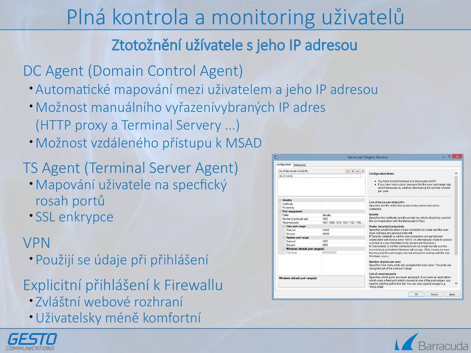 ..) Možnost vzdáleného přístupu k MSAD TS Agent (Terminal Server Agent) Mapování uživatele na specfický rosah portů SSL