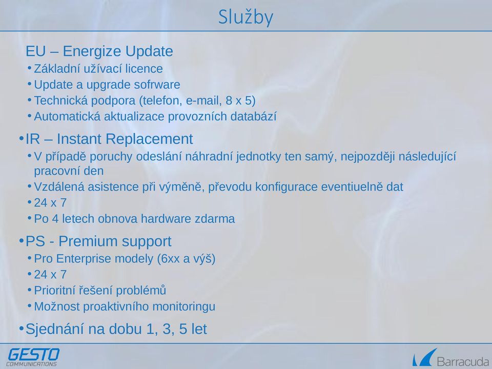 pracovní den Vzdálená asistence při výměně, převodu konfigurace eventiuelně dat 24 x 7 Po 4 letech obnova hardware zdarma PS -