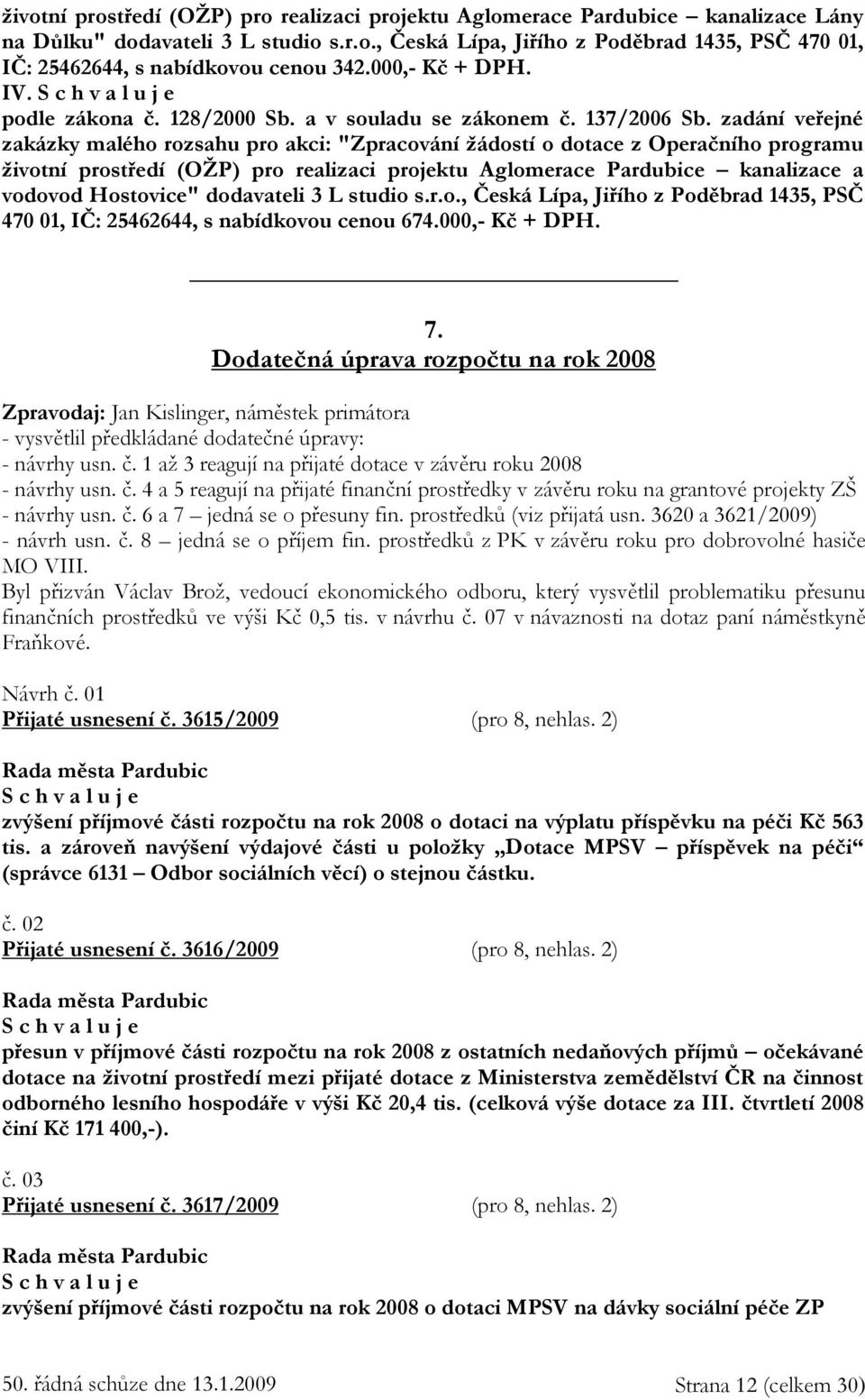 zadání veřejné zakázky malého rozsahu pro akci: "Zpracování žádostí o dotace z Operačního programu životní prostředí (OŽP) pro realizaci projektu Aglomerace Pardubice kanalizace a vodovod Hostovice"