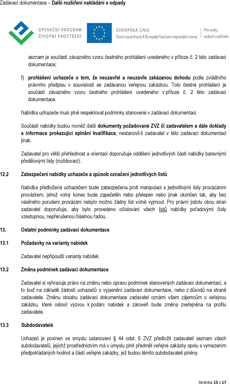 Toto čestné prohlášení je součástí závazného vzoru čestného prohlášení uvedeného v příloze č. 2 této zadávací dokumentace.