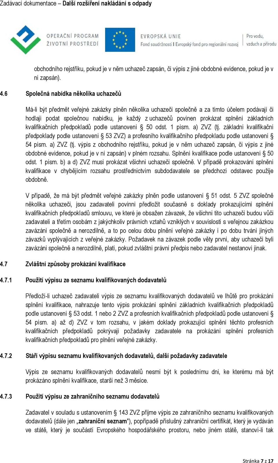 prokázat splnění základních kvalifikačních předpokladů podle ustanovení 50 odst. 1 písm. a) ZVZ (tj.