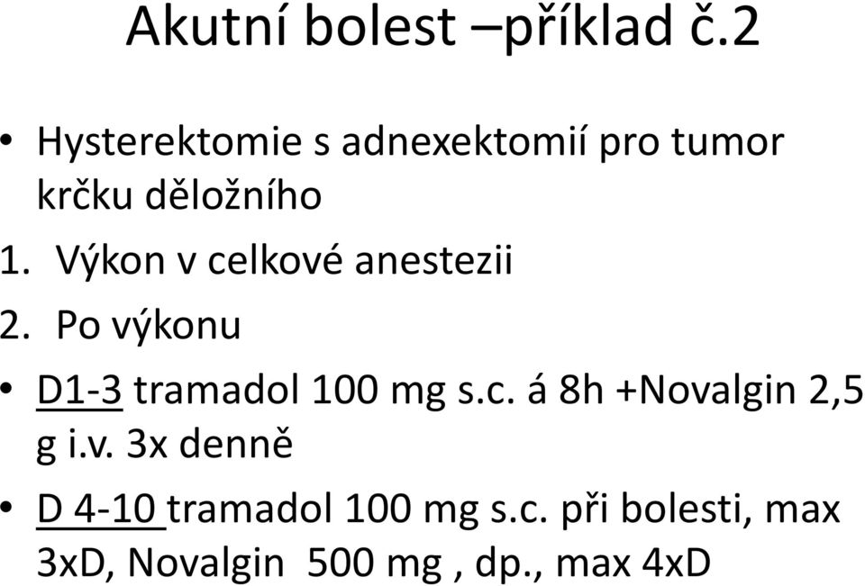 Výkon v celkové anestezii 2. Po výkonu D1-3tramadol100 mg s.c. á 8h +Novalgin2,5 g i.
