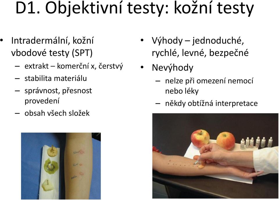 přesnost provedení obsah všech složek Výhody jednoduché, rychlé, levné,